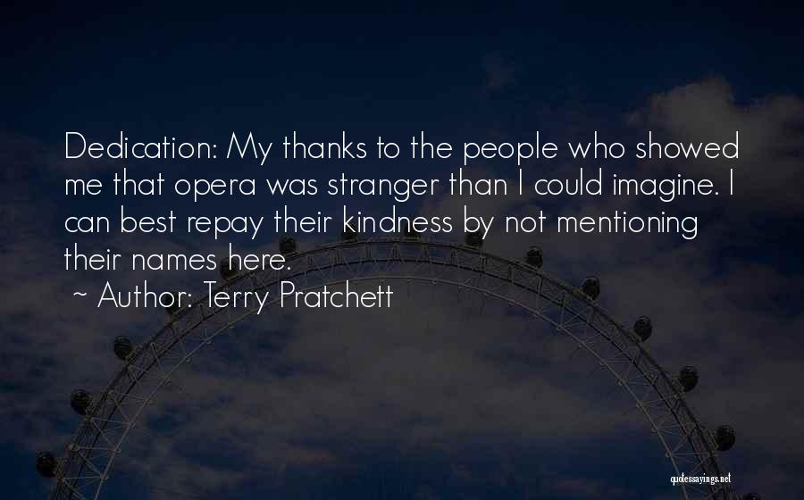 Terry Pratchett Quotes: Dedication: My Thanks To The People Who Showed Me That Opera Was Stranger Than I Could Imagine. I Can Best