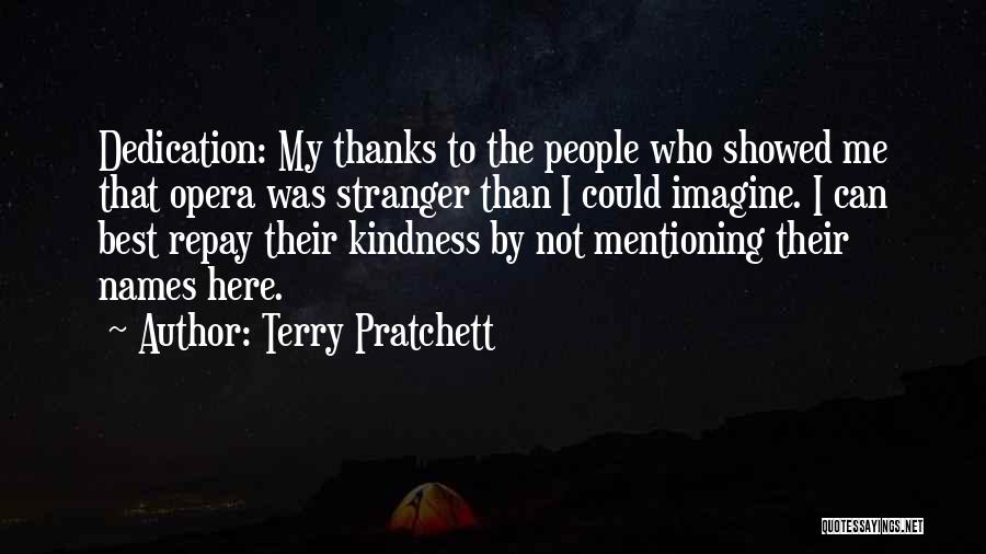 Terry Pratchett Quotes: Dedication: My Thanks To The People Who Showed Me That Opera Was Stranger Than I Could Imagine. I Can Best