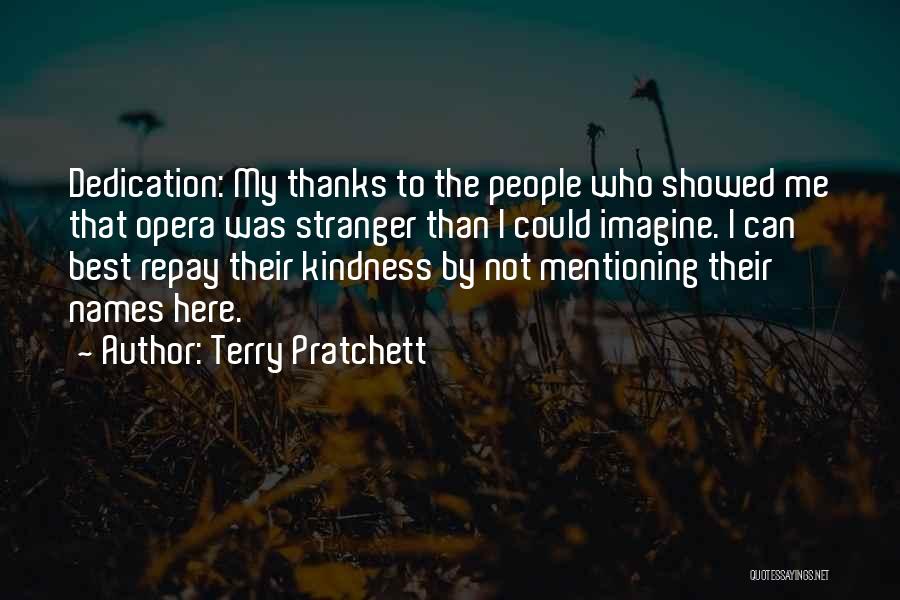 Terry Pratchett Quotes: Dedication: My Thanks To The People Who Showed Me That Opera Was Stranger Than I Could Imagine. I Can Best