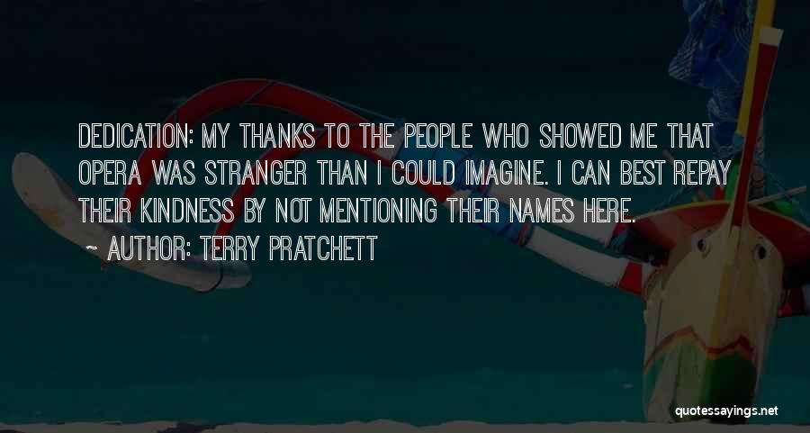 Terry Pratchett Quotes: Dedication: My Thanks To The People Who Showed Me That Opera Was Stranger Than I Could Imagine. I Can Best