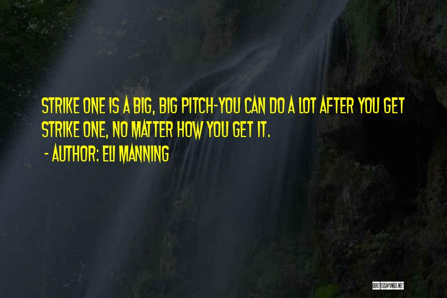 Eli Manning Quotes: Strike One Is A Big, Big Pitch-you Can Do A Lot After You Get Strike One, No Matter How You