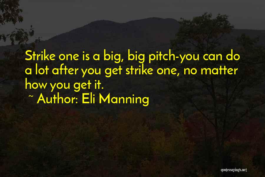 Eli Manning Quotes: Strike One Is A Big, Big Pitch-you Can Do A Lot After You Get Strike One, No Matter How You