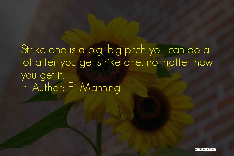 Eli Manning Quotes: Strike One Is A Big, Big Pitch-you Can Do A Lot After You Get Strike One, No Matter How You