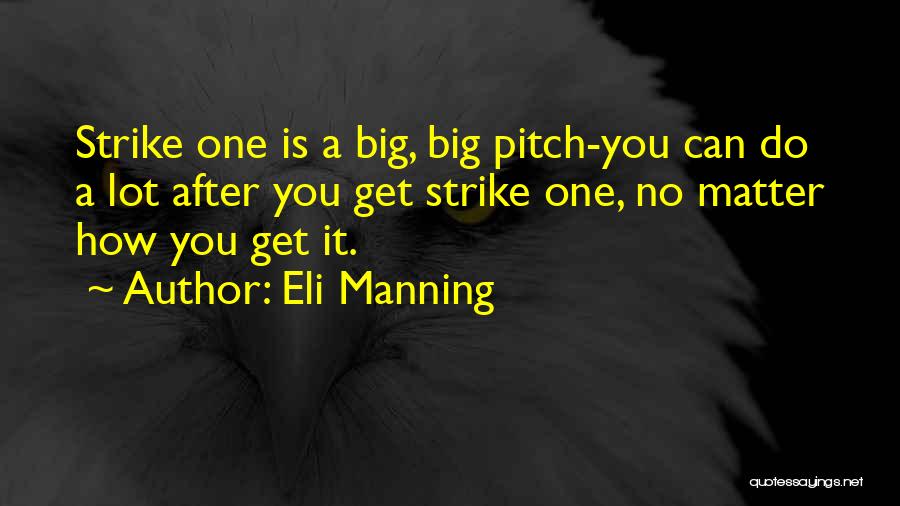 Eli Manning Quotes: Strike One Is A Big, Big Pitch-you Can Do A Lot After You Get Strike One, No Matter How You