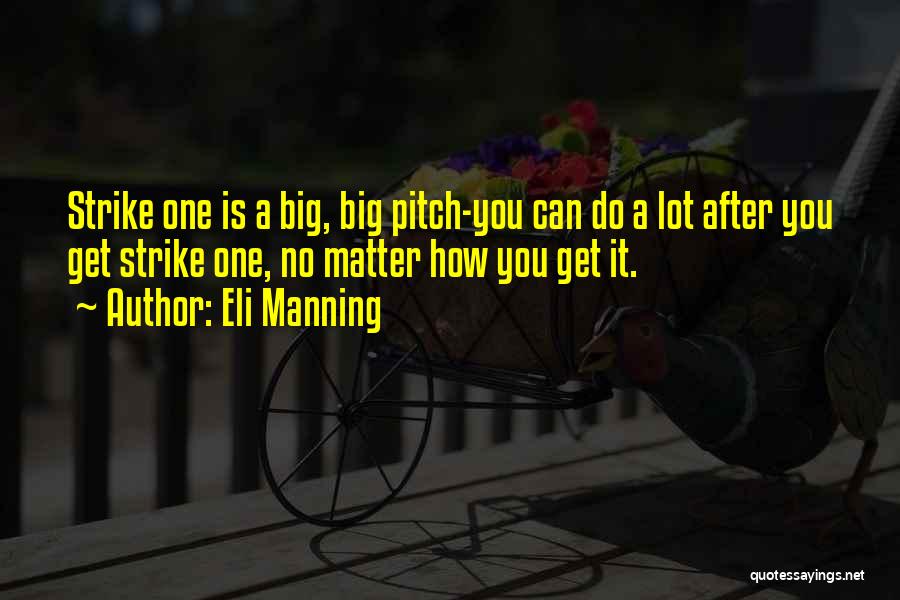 Eli Manning Quotes: Strike One Is A Big, Big Pitch-you Can Do A Lot After You Get Strike One, No Matter How You