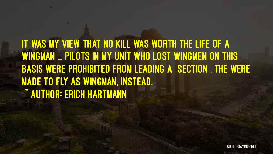 Erich Hartmann Quotes: It Was My View That No Kill Was Worth The Life Of A Wingman ... Pilots In My Unit Who