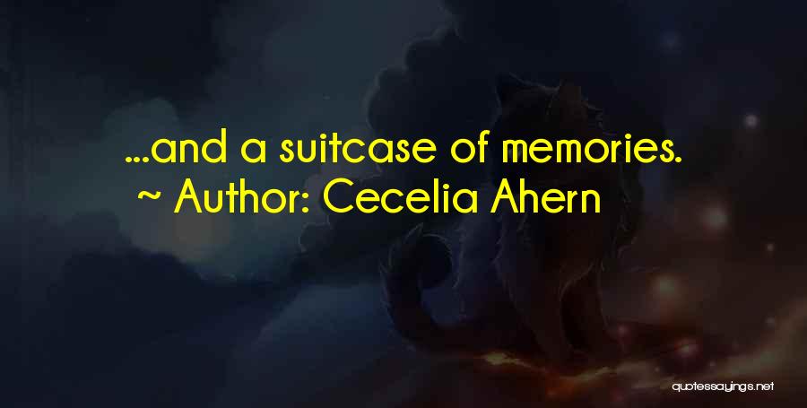 Cecelia Ahern Quotes: ...and A Suitcase Of Memories.