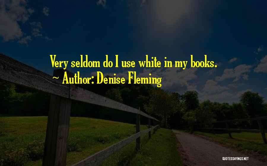 Denise Fleming Quotes: Very Seldom Do I Use White In My Books.