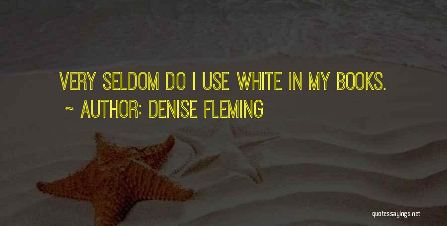 Denise Fleming Quotes: Very Seldom Do I Use White In My Books.