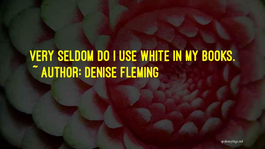 Denise Fleming Quotes: Very Seldom Do I Use White In My Books.