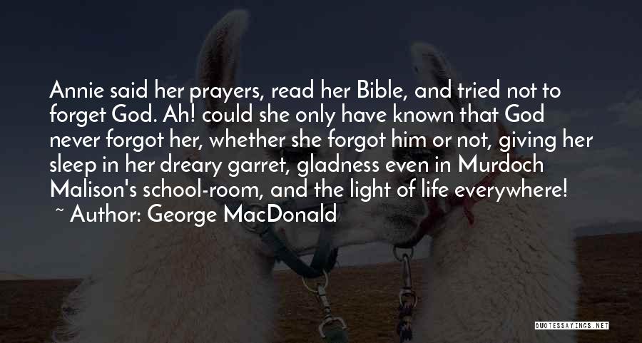 George MacDonald Quotes: Annie Said Her Prayers, Read Her Bible, And Tried Not To Forget God. Ah! Could She Only Have Known That