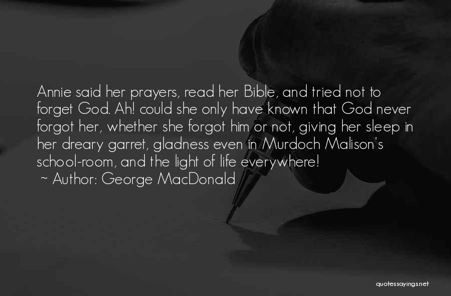George MacDonald Quotes: Annie Said Her Prayers, Read Her Bible, And Tried Not To Forget God. Ah! Could She Only Have Known That