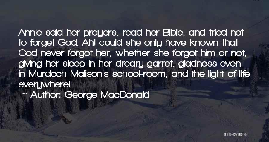 George MacDonald Quotes: Annie Said Her Prayers, Read Her Bible, And Tried Not To Forget God. Ah! Could She Only Have Known That