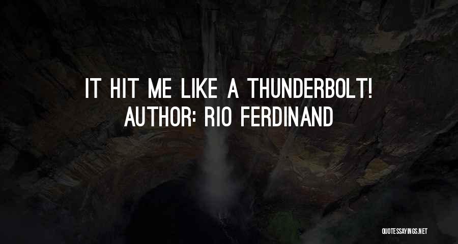 Rio Ferdinand Quotes: It Hit Me Like A Thunderbolt!