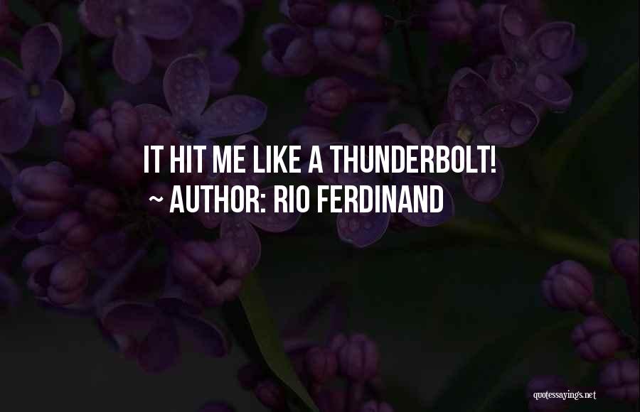 Rio Ferdinand Quotes: It Hit Me Like A Thunderbolt!