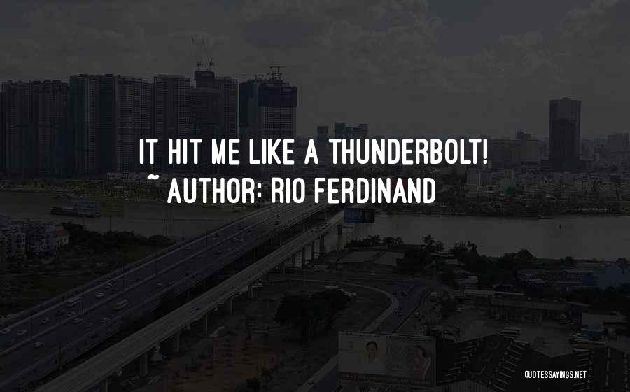 Rio Ferdinand Quotes: It Hit Me Like A Thunderbolt!