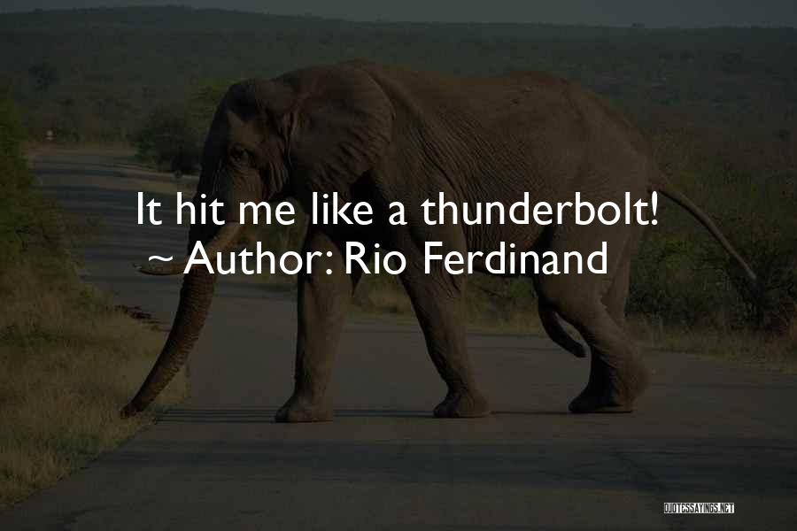 Rio Ferdinand Quotes: It Hit Me Like A Thunderbolt!