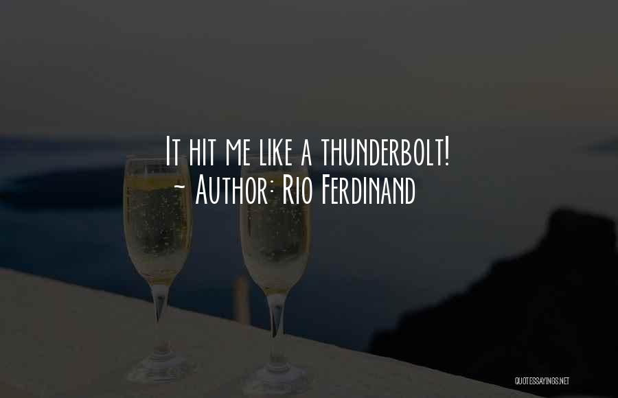 Rio Ferdinand Quotes: It Hit Me Like A Thunderbolt!