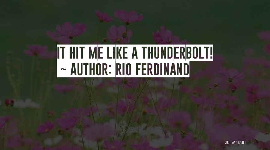 Rio Ferdinand Quotes: It Hit Me Like A Thunderbolt!