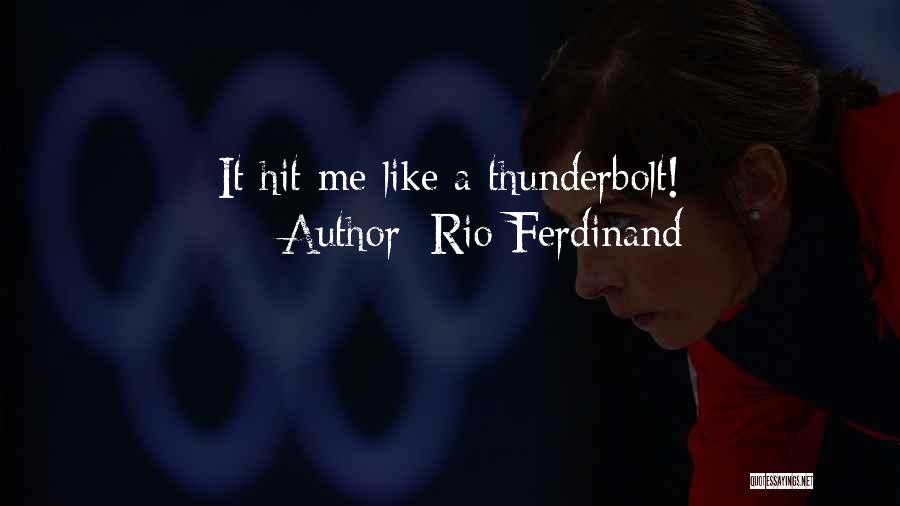 Rio Ferdinand Quotes: It Hit Me Like A Thunderbolt!