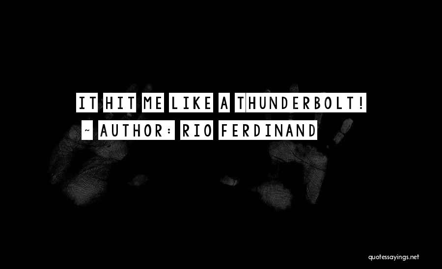 Rio Ferdinand Quotes: It Hit Me Like A Thunderbolt!