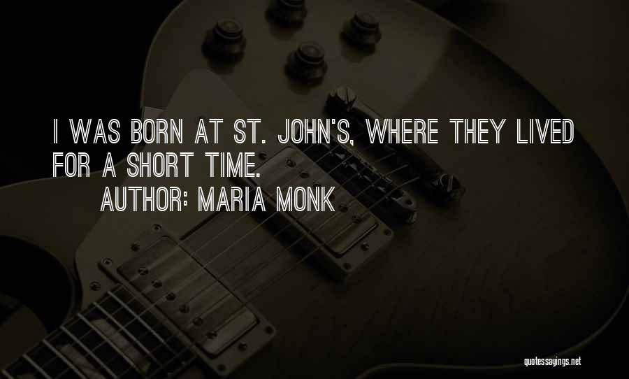 Maria Monk Quotes: I Was Born At St. John's, Where They Lived For A Short Time.