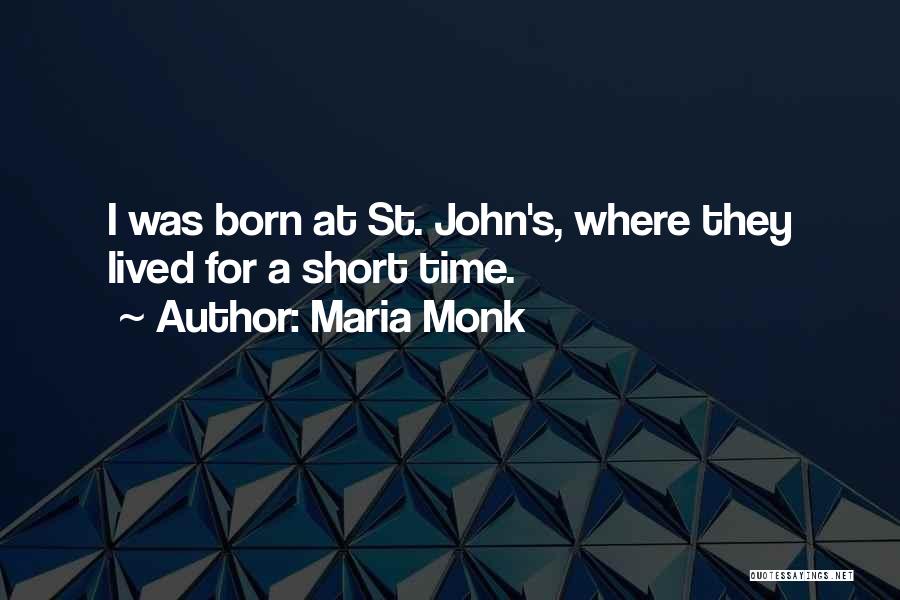 Maria Monk Quotes: I Was Born At St. John's, Where They Lived For A Short Time.