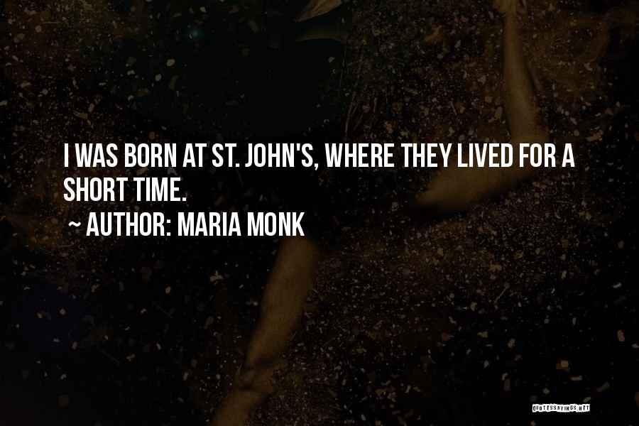 Maria Monk Quotes: I Was Born At St. John's, Where They Lived For A Short Time.