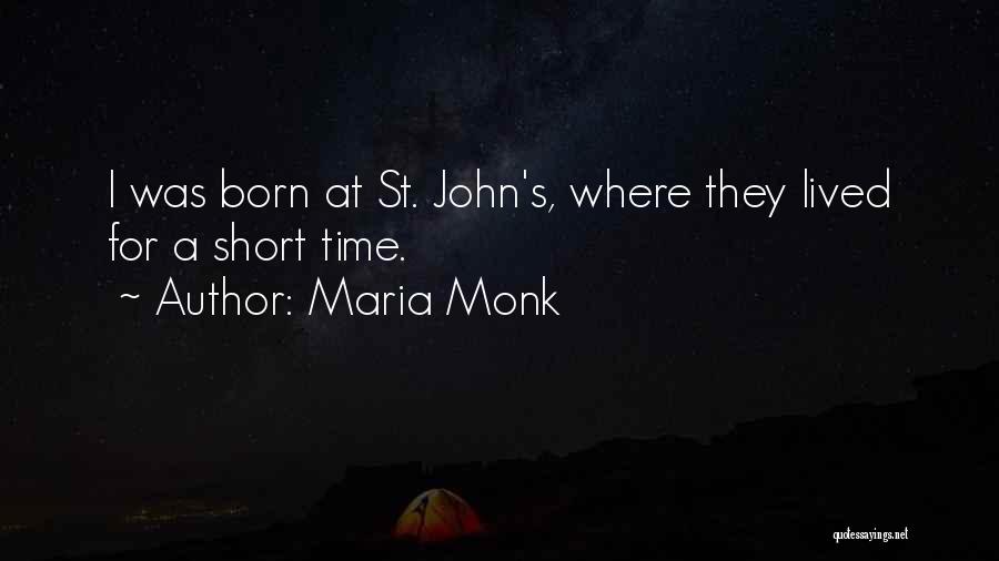 Maria Monk Quotes: I Was Born At St. John's, Where They Lived For A Short Time.