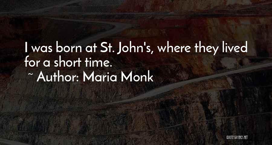Maria Monk Quotes: I Was Born At St. John's, Where They Lived For A Short Time.