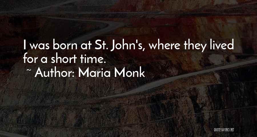 Maria Monk Quotes: I Was Born At St. John's, Where They Lived For A Short Time.