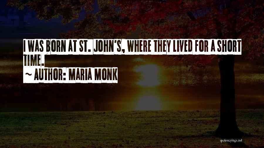 Maria Monk Quotes: I Was Born At St. John's, Where They Lived For A Short Time.