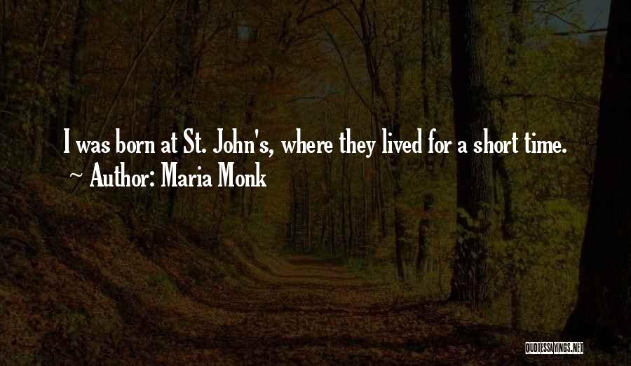 Maria Monk Quotes: I Was Born At St. John's, Where They Lived For A Short Time.