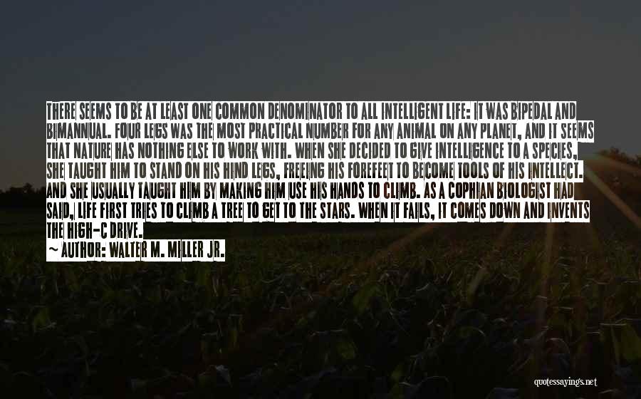 Walter M. Miller Jr. Quotes: There Seems To Be At Least One Common Denominator To All Intelligent Life: It Was Bipedal And Bimannual. Four Legs