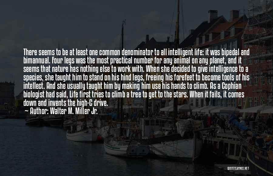 Walter M. Miller Jr. Quotes: There Seems To Be At Least One Common Denominator To All Intelligent Life: It Was Bipedal And Bimannual. Four Legs