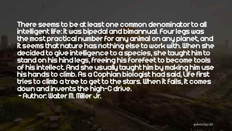 Walter M. Miller Jr. Quotes: There Seems To Be At Least One Common Denominator To All Intelligent Life: It Was Bipedal And Bimannual. Four Legs