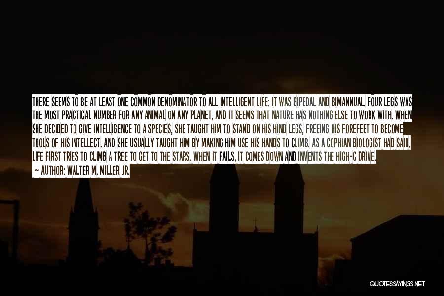 Walter M. Miller Jr. Quotes: There Seems To Be At Least One Common Denominator To All Intelligent Life: It Was Bipedal And Bimannual. Four Legs