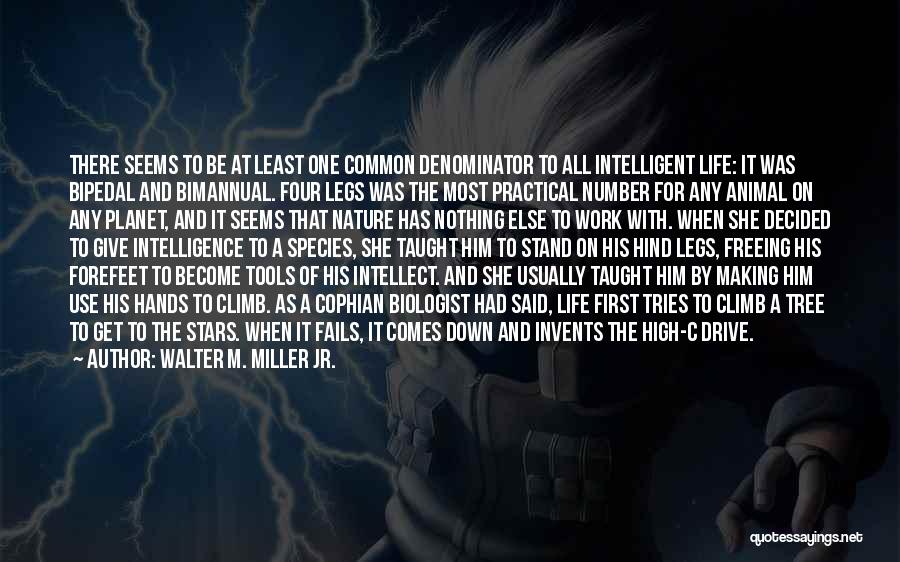 Walter M. Miller Jr. Quotes: There Seems To Be At Least One Common Denominator To All Intelligent Life: It Was Bipedal And Bimannual. Four Legs