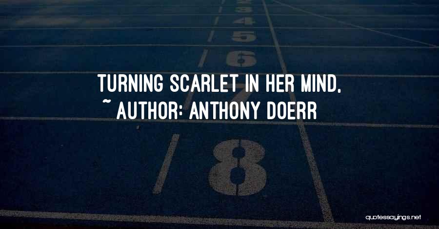 Anthony Doerr Quotes: Turning Scarlet In Her Mind,