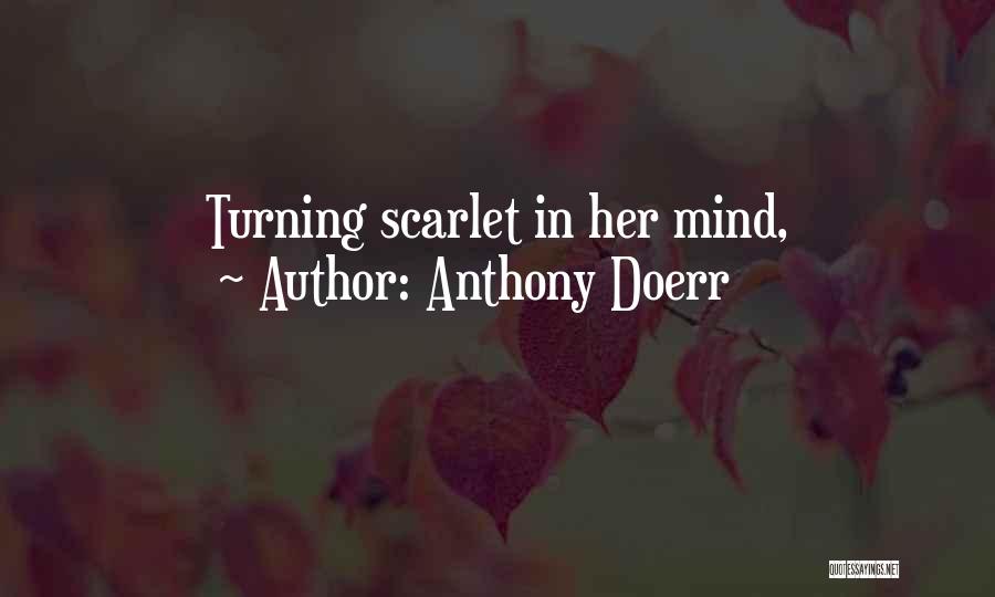 Anthony Doerr Quotes: Turning Scarlet In Her Mind,