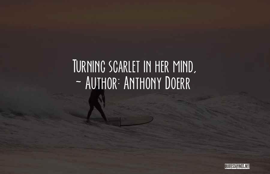 Anthony Doerr Quotes: Turning Scarlet In Her Mind,