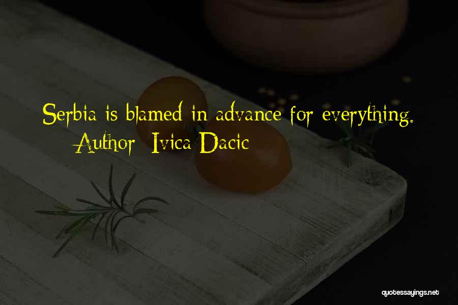 Ivica Dacic Quotes: Serbia Is Blamed In Advance For Everything.