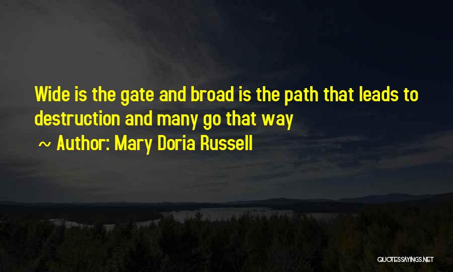 Mary Doria Russell Quotes: Wide Is The Gate And Broad Is The Path That Leads To Destruction And Many Go That Way