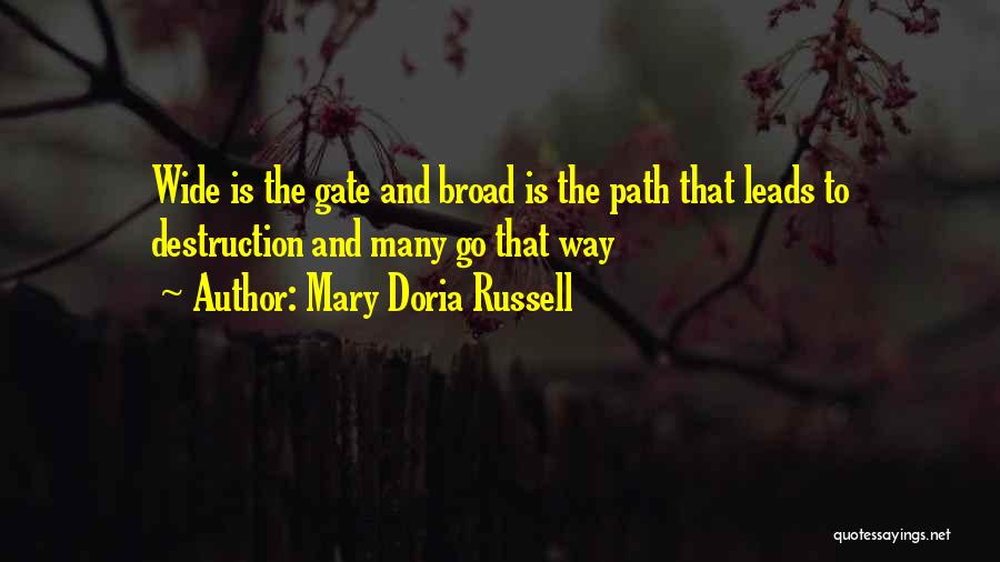 Mary Doria Russell Quotes: Wide Is The Gate And Broad Is The Path That Leads To Destruction And Many Go That Way