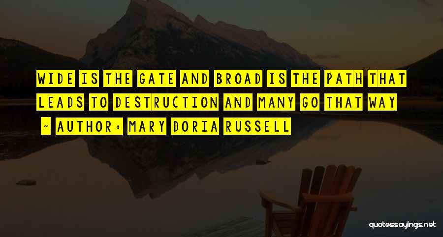 Mary Doria Russell Quotes: Wide Is The Gate And Broad Is The Path That Leads To Destruction And Many Go That Way