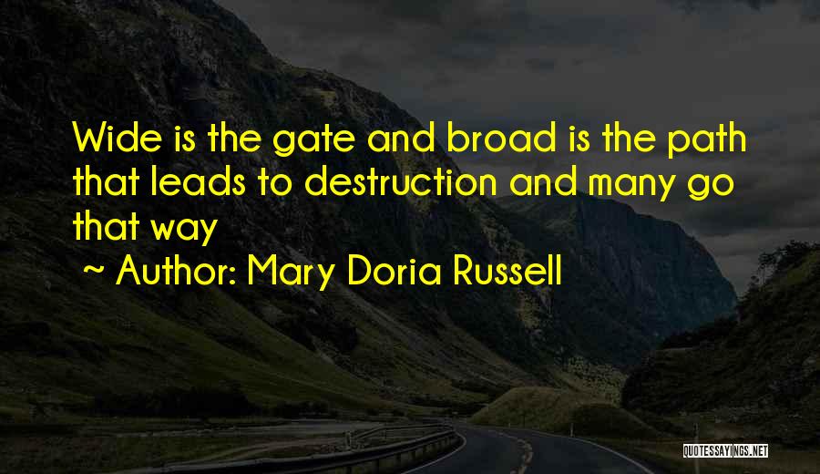 Mary Doria Russell Quotes: Wide Is The Gate And Broad Is The Path That Leads To Destruction And Many Go That Way