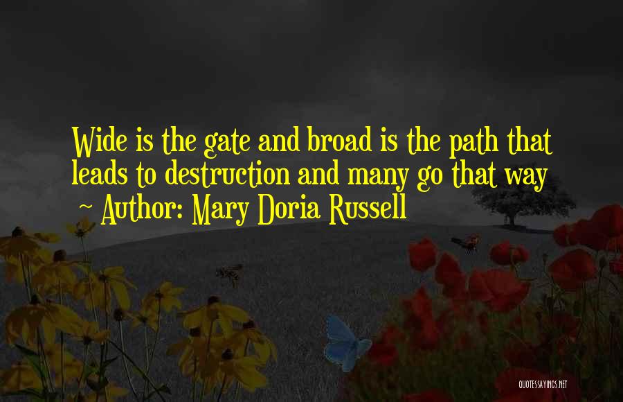 Mary Doria Russell Quotes: Wide Is The Gate And Broad Is The Path That Leads To Destruction And Many Go That Way