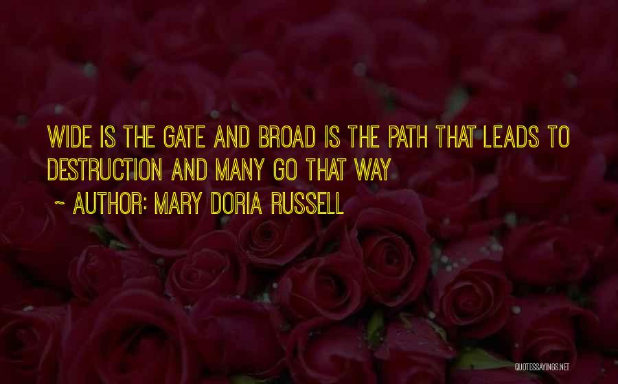Mary Doria Russell Quotes: Wide Is The Gate And Broad Is The Path That Leads To Destruction And Many Go That Way