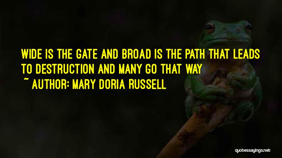 Mary Doria Russell Quotes: Wide Is The Gate And Broad Is The Path That Leads To Destruction And Many Go That Way