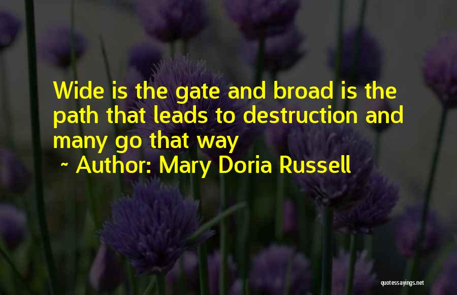 Mary Doria Russell Quotes: Wide Is The Gate And Broad Is The Path That Leads To Destruction And Many Go That Way